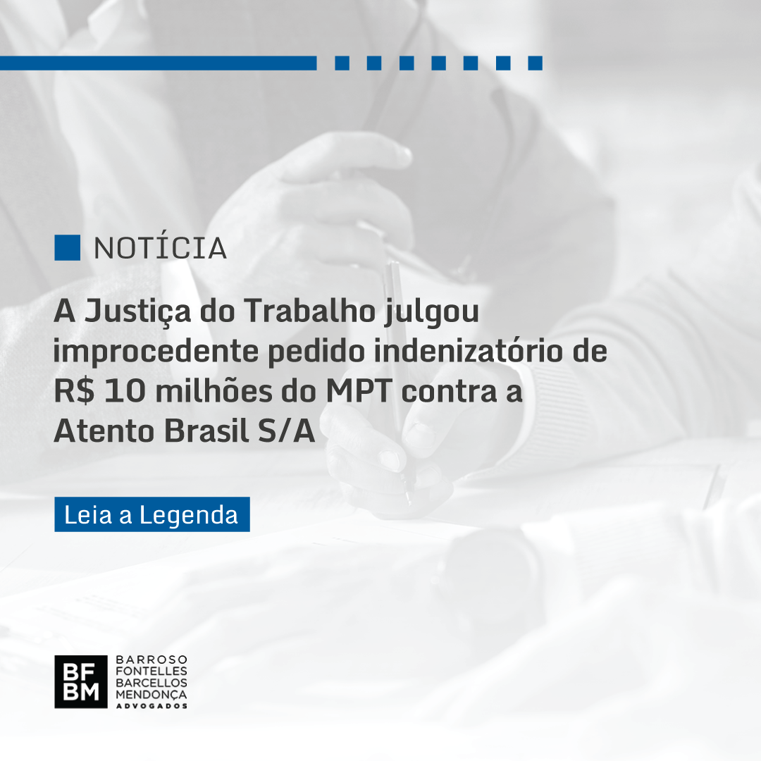 A Justiça do Trabalho julgou improcedente pedido indenizatório de R$ 10 milhões do MPT contra a Atento Brasil S/A