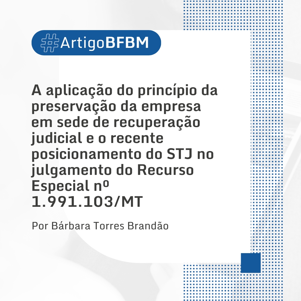 A aplicação do princípio da preservação da empresa em sede de recuperação judicial e o recente posicionamento do STJ no julgamento do Recurso Especial  nº 1.991.103/MT