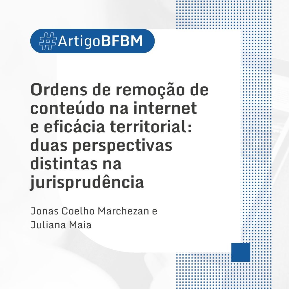 Ordens de remoção de conteúdo na internet e eficácia territorial: duas perspectivas distintas na jurisprudência￼