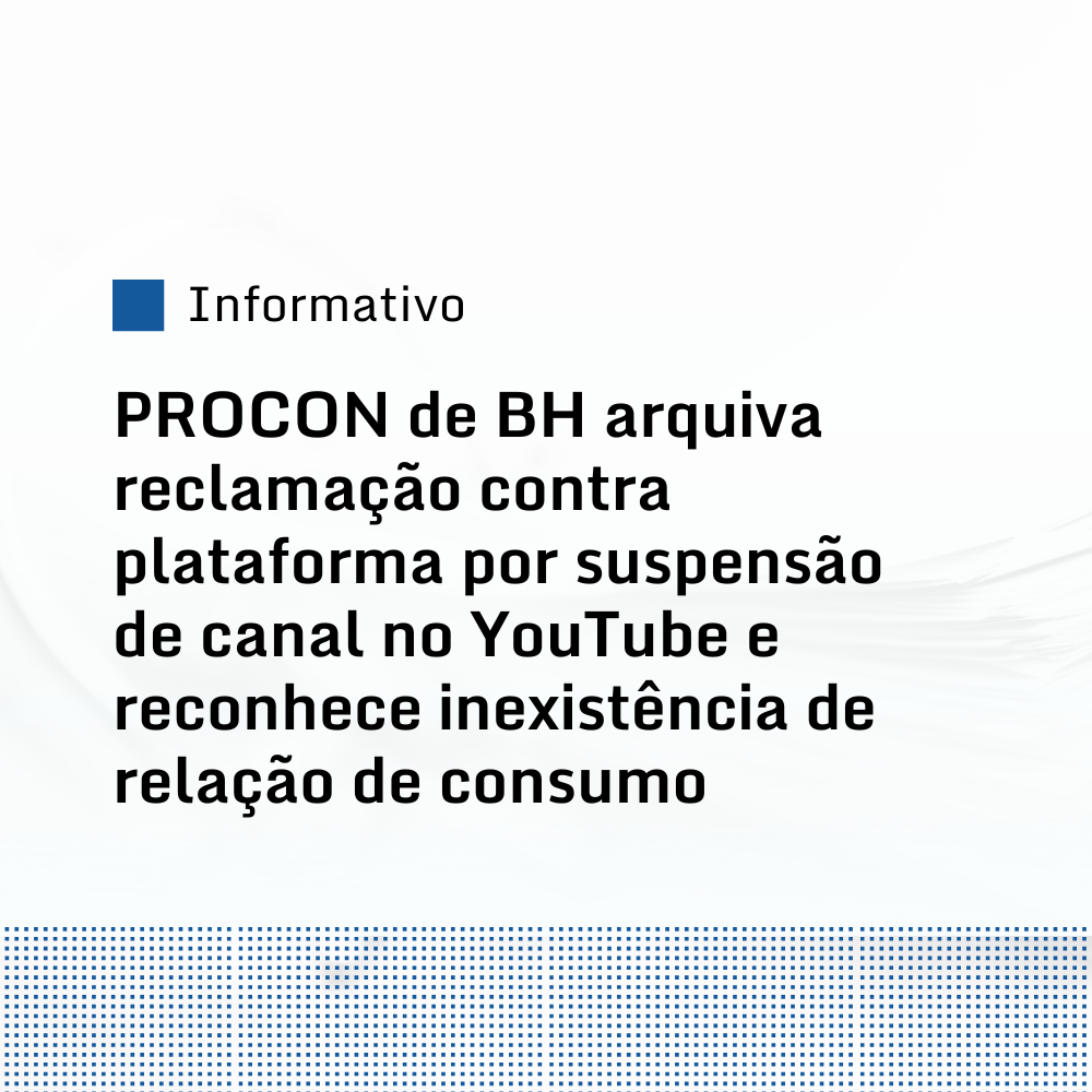 PROCON de BH arquiva reclamação contra plataforma por suspensão de canal no YouTube e reconhece inexistência de relação de consumo