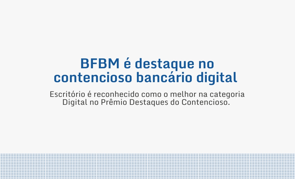 BFBM é destaque no contencioso bancário digital 