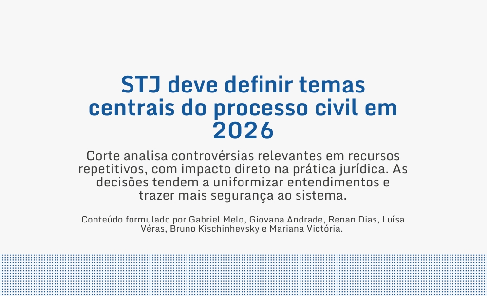 STJ deve definir temas centrais do processo civil em 2026